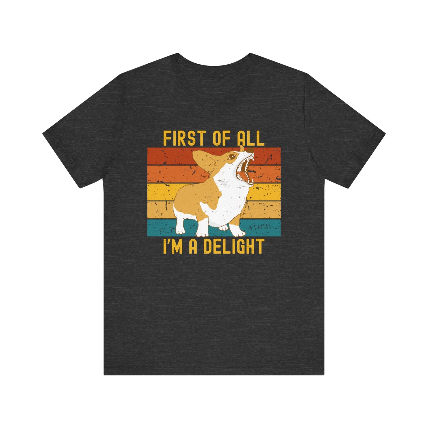 First of All, I'm a Delight Corgi Shirt – Funny Retro Dog Lover Tee for Sass Queens & Pet People
