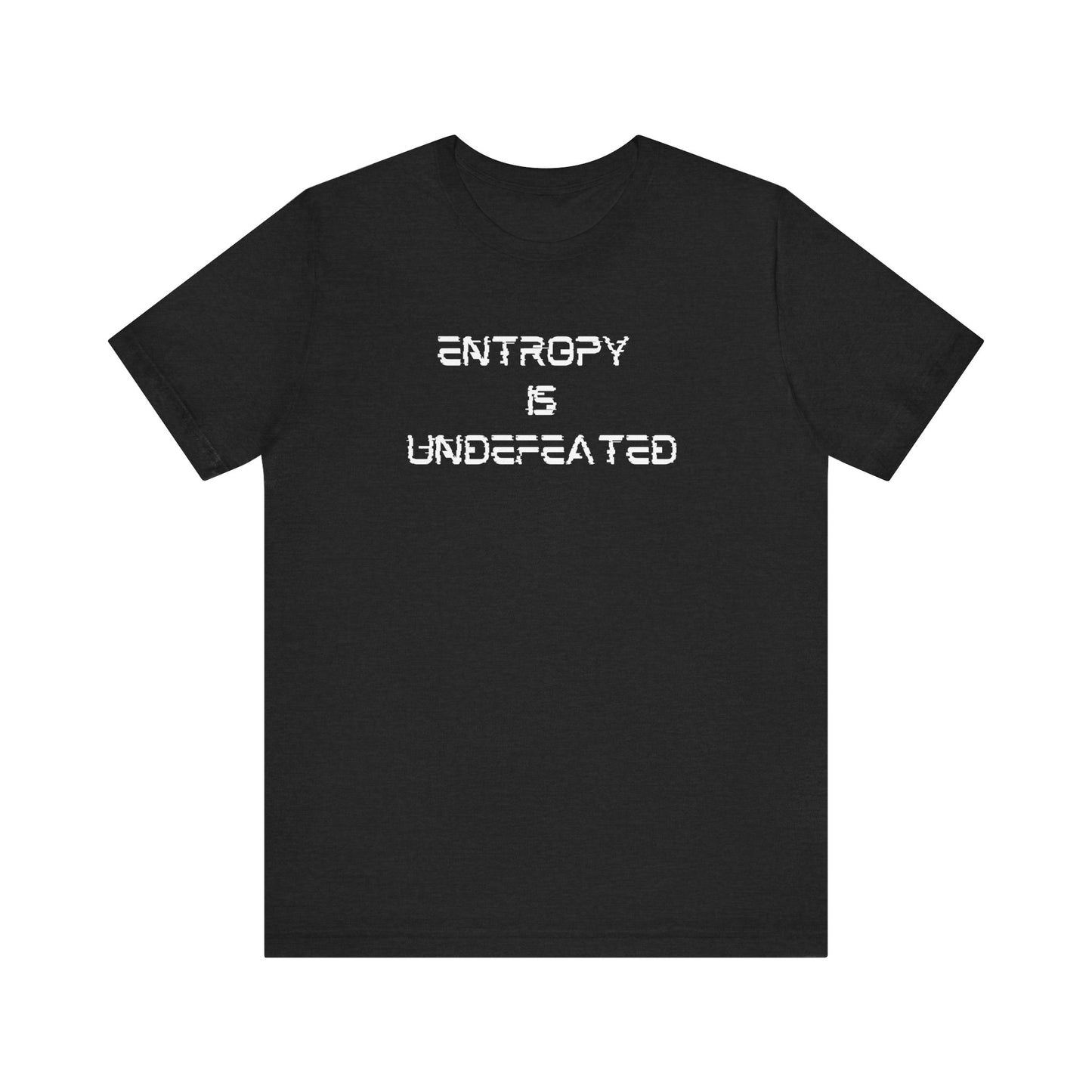 Entropy Is Undefeated T-Shirt – Funny Science Shirt for Thinkers, Rebels & Realists
