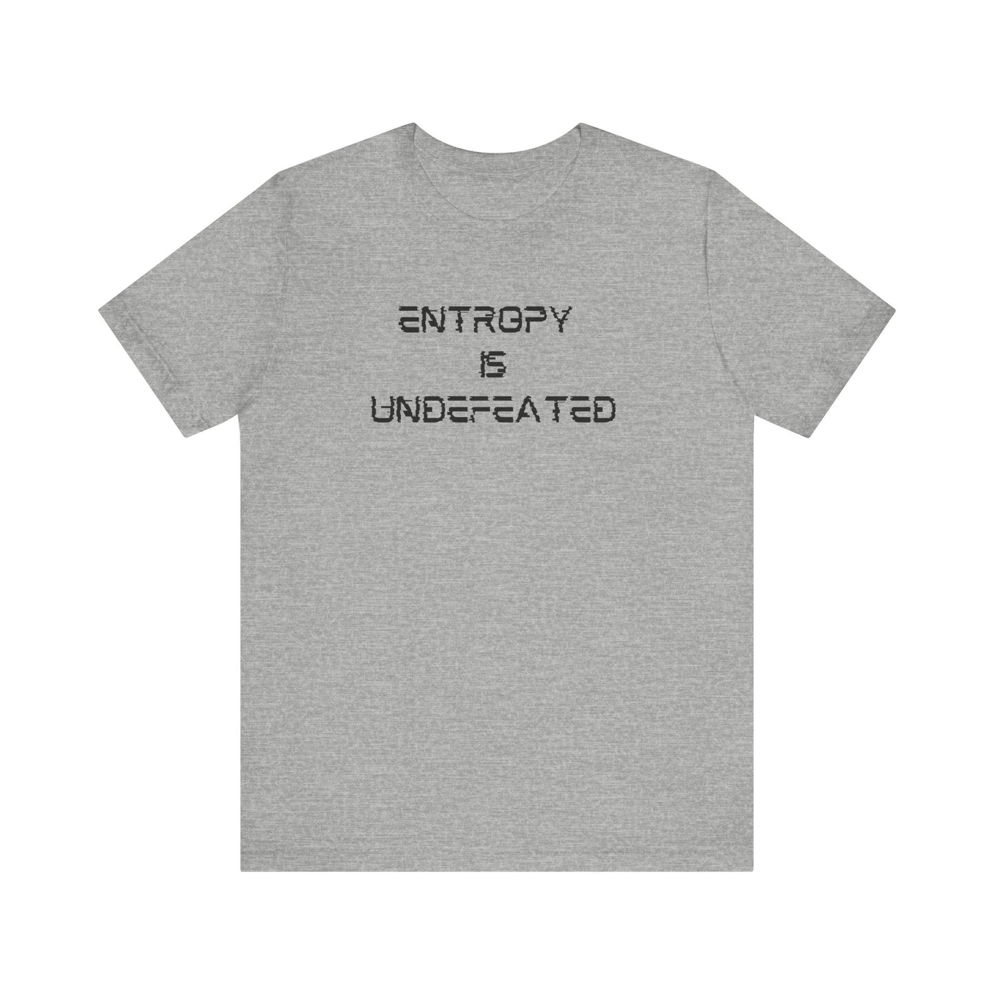 Entropy Is Undefeated T-Shirt – Funny Science Shirt for Thinkers, Rebels & Realists