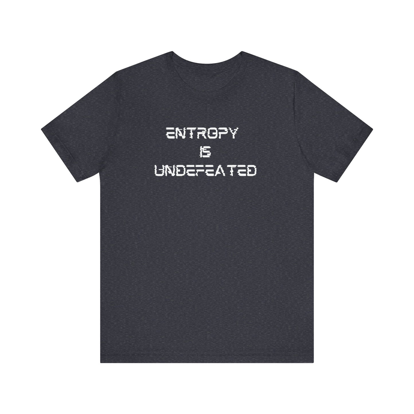 Entropy Is Undefeated T-Shirt – Funny Science Shirt for Thinkers, Rebels & Realists