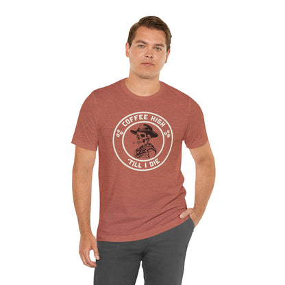 Coffee High ’Till I Die T-Shirt – Funny Caffeine Cowboy Unisex Tee for Hardcore Coffee Drinkers