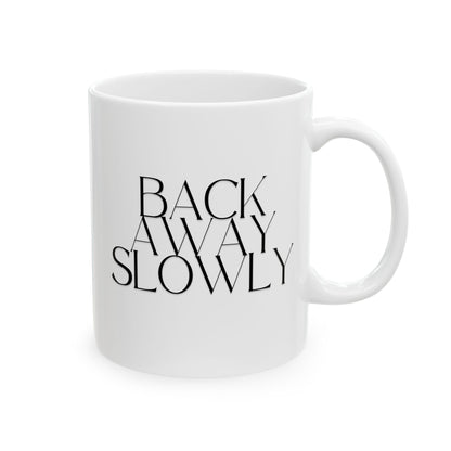 Back Away Slowly Mug – Funny Coffee Cup for Coworkers, Friends & Introverts (11oz / 15oz)