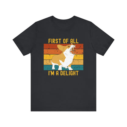 First of All, I'm a Delight Corgi Shirt – Funny Retro Dog Lover Tee for Sass Queens & Pet People