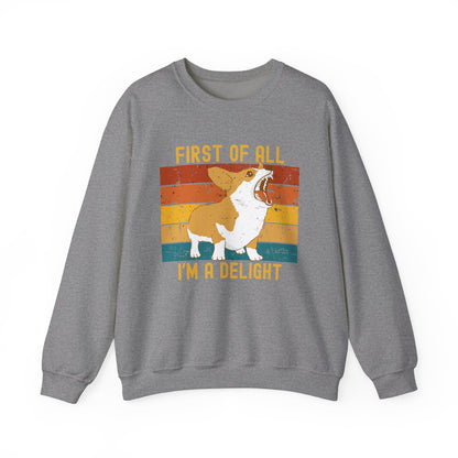 Corgi Crewneck Sweatshirt – “First of All, I’m a Delight” Funny Dog Lover Gift