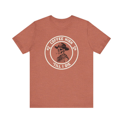 Coffee High ’Till I Die T-Shirt – Funny Caffeine Cowboy Unisex Tee for Hardcore Coffee Drinkers