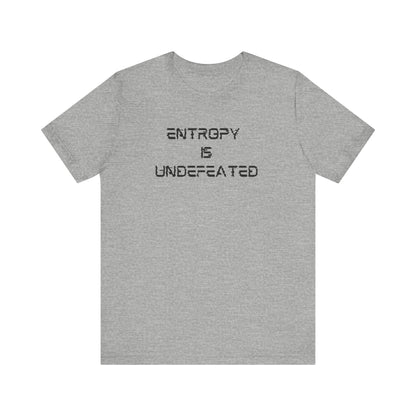 Entropy Is Undefeated T-Shirt – Funny Science Shirt for Thinkers, Rebels & Realists