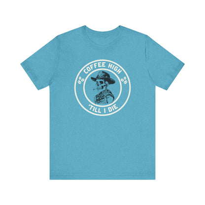 Coffee High ’Till I Die T-Shirt – Funny Caffeine Cowboy Unisex Tee for Hardcore Coffee Drinkers