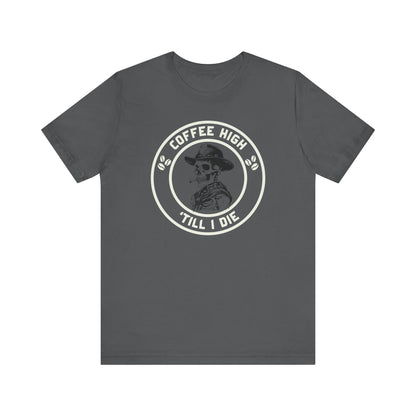 Coffee High ’Till I Die T-Shirt – Funny Caffeine Cowboy Unisex Tee for Hardcore Coffee Drinkers